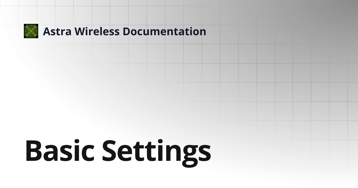 Basic Settings⁣⁣⁣⁣⁣ | Astra Wireless Documentation