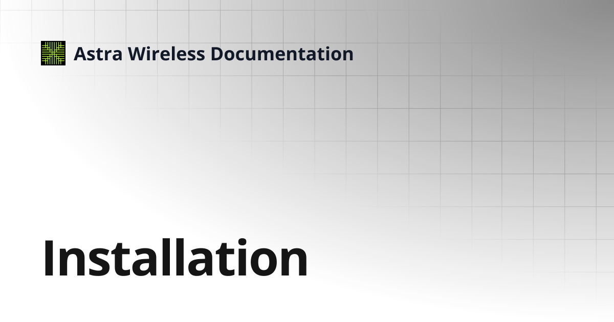 Installation | Astra Wireless Documentation