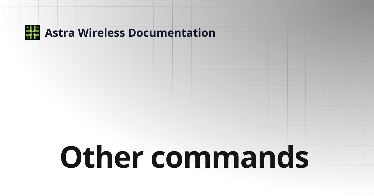 Other commands | Astra Wireless Documentation