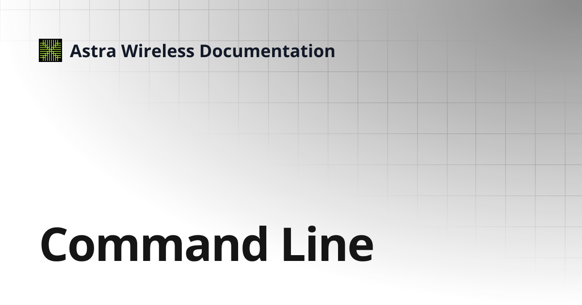 Command Line | Astra Wireless Documentation