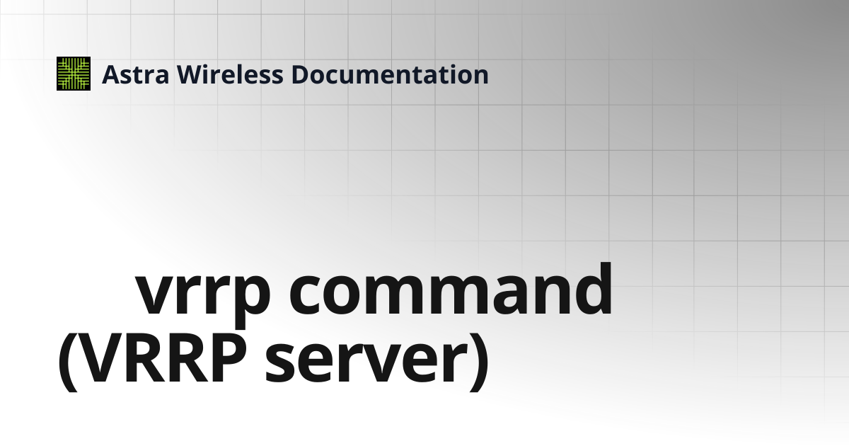 vrrp command (VRRP server) | Astra Wireless Documentation